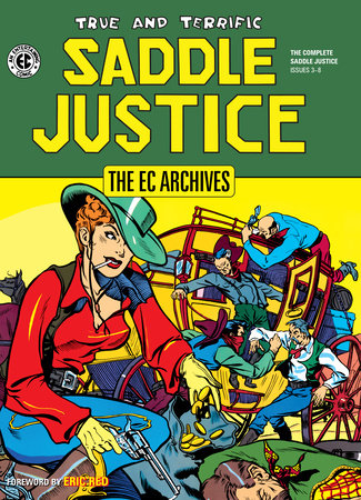 The EC Archives: Saddle Justice Hardcover by Written by Al Feldstein. Illustrated by Johnny Craig, Graham Ingels, Henry Kiefer, and more.