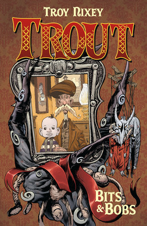 Trout Volume 1: Bits & Bobs Hardcover by Written and Illustrated by Troy Nixey