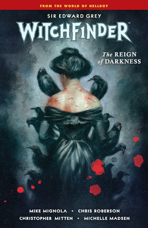 Witchfinder Volume 6: The Reign of Darkness Paperback by Written by Mike Mignola and Chris Roberson, with art by Christopher Mitten, colors by Michelle Madsen, and letters by Clem Robins