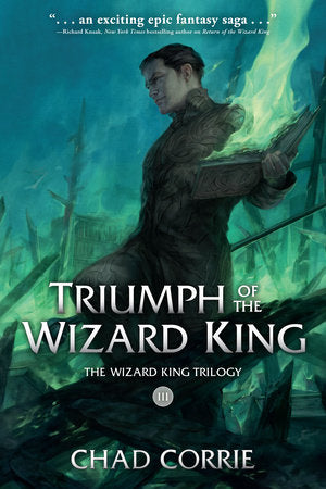 Triumph of the Wizard King: The Wizard King Trilogy Book Three Paperback by Written by Chad Corrie.