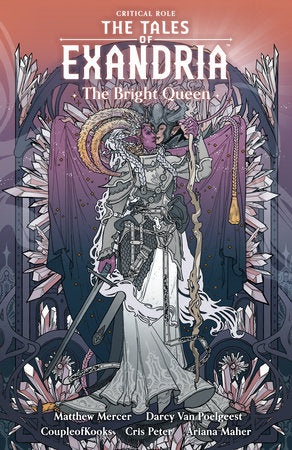 Critical Role: The Tales of Exandria--The Bright Queen Paperback by Written by Darcy Van Poelgeest with Matthew Mercer, featuring art by CoupleofKoo ks and colors by Cris Peter, with letters by Ariana Maher.