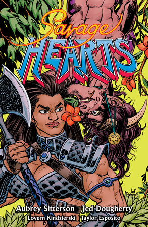 Savage Hearts Paperback by Written by Aubrey Sitterson, Illustrated by Jed Dougherty, Lovern Kindzierski, and Taylor Esposito