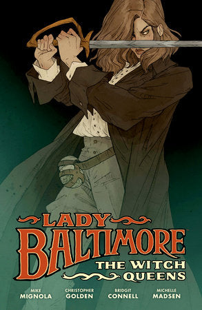 Lady Baltimore: The Witch Queens Hardcover by Story by Mike Mignola and Christopher Golden. Art by Bridgit Connell. Colors by Michelle Madsen. Letters by Clem Robins.