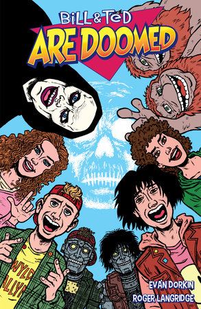 Bill and Ted Are Doomed Paperback by Written by Evan Dorkin and Ed Solomon. Illustrated and lettered by Roger Langridge.