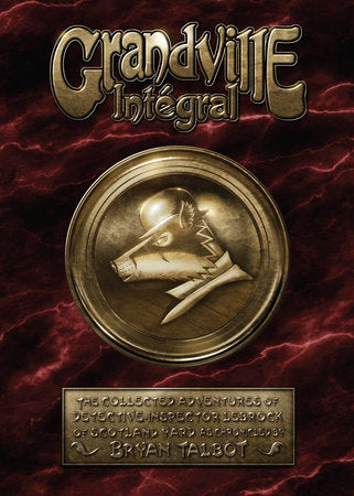 Grandville Integral Hardcover by Bryan Talbot: creator, writer, illustrator