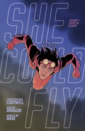 She Could Fly Volume 3: Fight or Flight Paperback by Written by Christopher Cantwell, Illustrated by Martin Morazzo, Colored by Miroslav Mrva