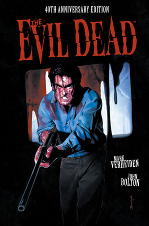 The Evil Dead: 40th Anniversary Edition Hardcover by Written by Mark Verheiden. Illustrated by John Bolton.