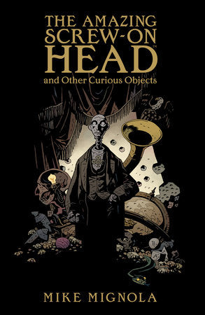 The Amazing Screw-On Head Paperback by Story and art by Mike Mignola. Colors by Dave Stewart. Letters by Clem Robins.