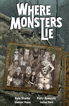 Where Monsters Lie Paperback by Written by Kyle Starks; illustrated by Piotr Kowalski