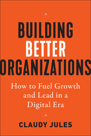 Building Better Organizations Hardcover by Claudy Jules
