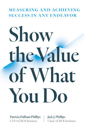 Show the Value of What You Do Paperback by Patricia Pulliam Phillips and Jack J. Phillips