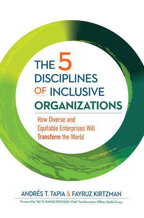 The 5 Disciplines of Inclusive Organizations: How Diverse and Equitable Enterprises Will Transform the World Hardcover by Andrés Tapia