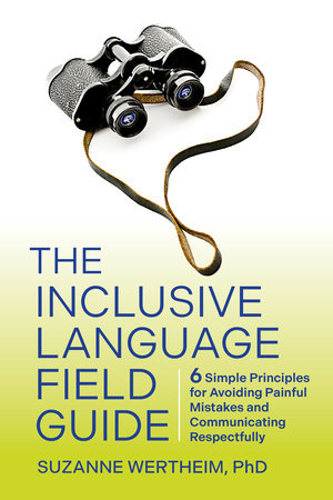 The Inclusive Language Field Guide Paperback by Suzanne Wertheim, PhD