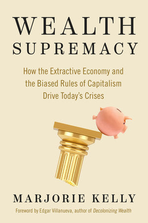 Wealth Supremacy Paperback by Marjorie Kelly