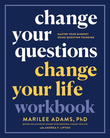 Change Your Questions, Change Your Life Workbook Paperback by Marilee G. Adams, Ph.D. with Andrea F. Lipton