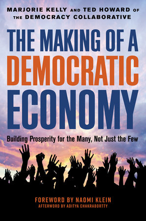 The Making of a Democratic Economy Hardcover by Marjorie Kelly and Ted Howard