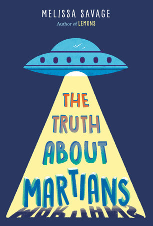 The Truth About Martians Paperback by Melissa Savage