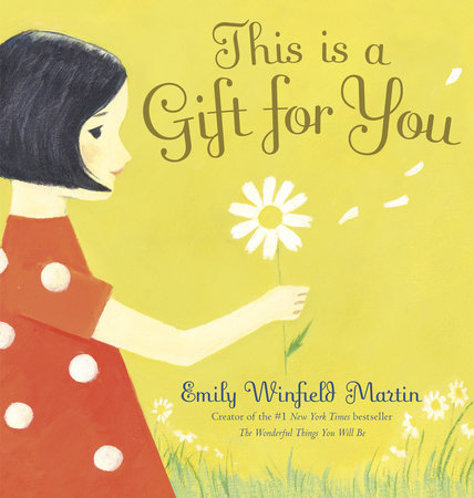 This Is a Gift for You Hardcover by Written and illustrated by Emily Winfield Martin