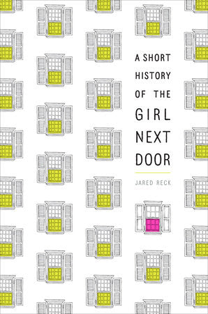 A Short History of the Girl Next Door Paperback by Jared Reck