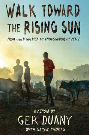 Walk Toward the Rising Sun Hardcover by Ger Duany with Garen Thomas