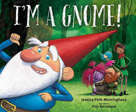 I'm a Gnome! Hardcover by Jessica Peill-Meininghaus; illustrated by Poly Bernatene