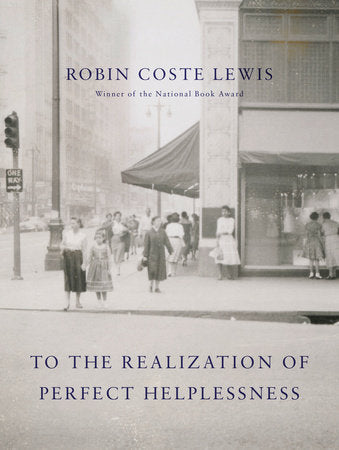 To the Realization of Perfect Helplessness Hardcover by Robin Coste Lewis