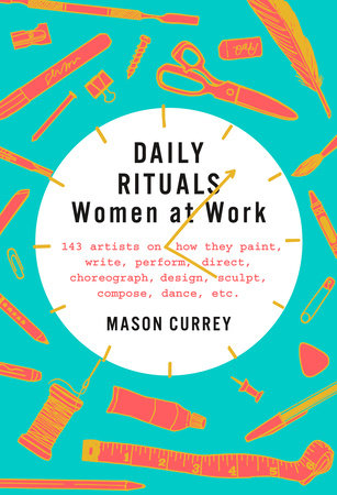 Daily Rituals: Women at Work Hardcover by Mason Currey