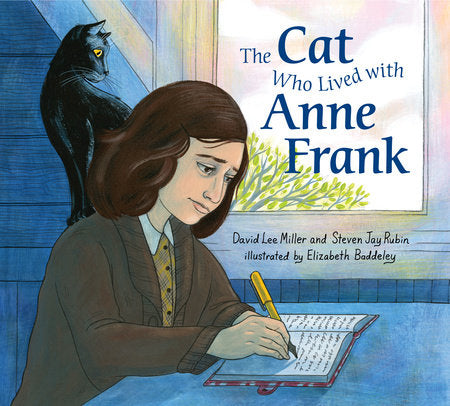 The Cat Who Lived With Anne Frank Hardcover by David Lee Miller & Steven Jay Rubin; illustrated by Elizabeth Baddeley