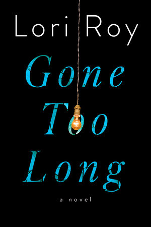Gone Too Long Hardcover by Lori Roy