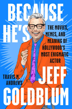 Because He's Jeff Goldblum Hardcover by Travis M. Andrews