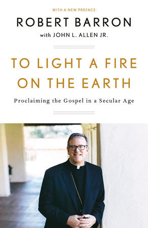 To Light a Fire on the Earth Paperback by Robert Barron with John L. Allen, Jr.