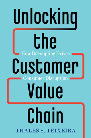 Unlocking the Customer Value Chain Hardcover by Thales S. Teixeira with Greg Piechota