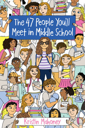 The 47 People You'll Meet in Middle School Paperback by Kristin Mahoney