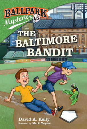Ballpark Mysteries #15: The Baltimore Bandit Paperback by David A. Kelly; illustrated by Mark Meyers