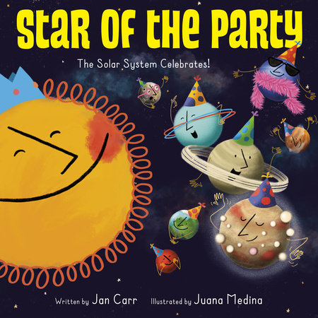 Star of the Party: The Solar System Celebrates! Paperback by Jan Carr; illustrated by Juana Medina Rosas
