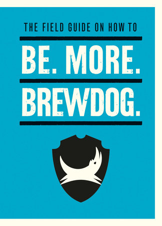 Be. More. BrewDog. Hardcover by James Watt