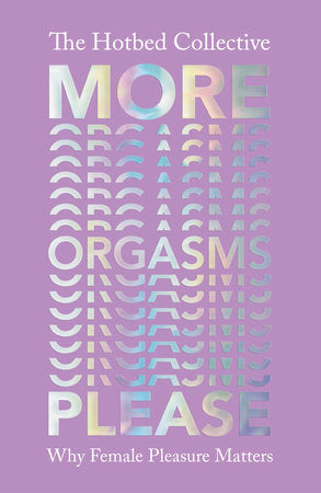 More Orgasms Please Paperback by The Hotbed Collective
