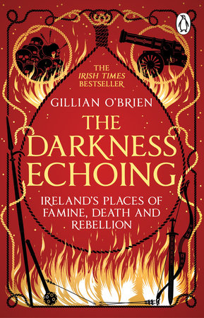 The Darkness Echoing: Exploring Ireland's Places of Famine, Death and Rebellion Paperback by Gillian O'Brien