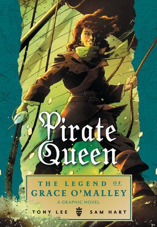 Pirate Queen: The Legend of Grace O'Malley Paperback by Tony Lee; Illustrated by Sam Hart
