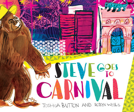 Steve Goes to Carnival Hardcover by Joshua Button and Robyn Wells; Illustrated by Joshua Button