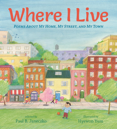 Where I Live: Poems About My Home, My Street, and My Town Hardcover by Paul B. Janeczko