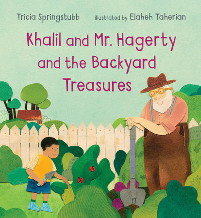 Khalil and Mr. Hagerty and the Backyard Treasures Hardcover by Tricia Springstubb; Illustrated by Elaheh Taherian