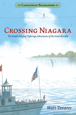 Crossing Niagara: Candlewick Biographies Paperback by Matt Tavares; Illustrated by Matt Tavares