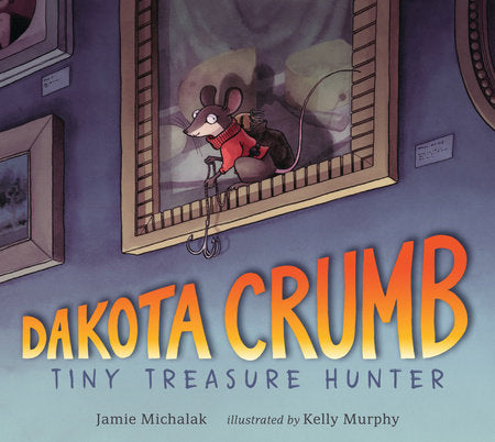 Dakota Crumb: Tiny Treasure Hunter Hardcover by Jamie Michalak; Illustrated by Kelly Murphy