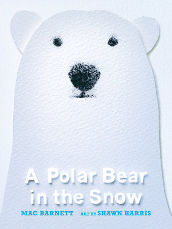 A Polar Bear in the Snow Hardcover by Mac Barnett; Illustrated by Shawn Harris