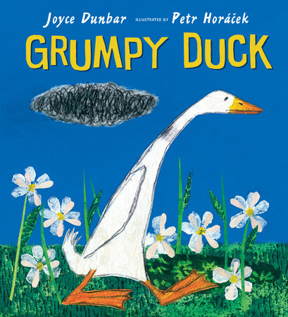 Grumpy Duck Hardcover by Joyce Dunbar; Illustrated by Petr Horacek