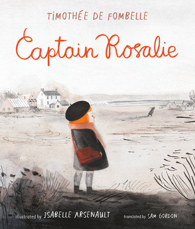 Captain Rosalie Hardcover by Timothee de Fombelle; Illustrated by Isabelle Arsenault