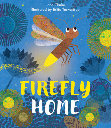 Firefly Home Hardcover by Jane Clarke; Illustrated by Britta Teckentrup
