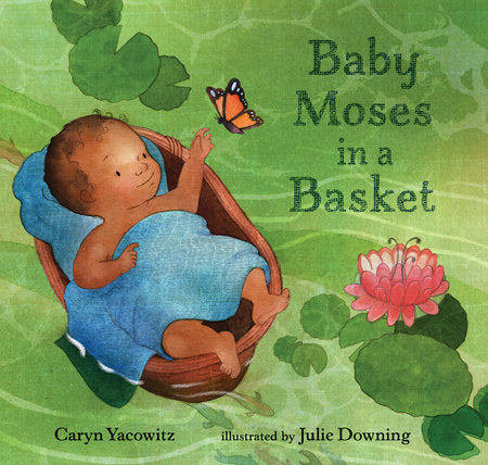 Baby Moses in a Basket Hardcover by Caryn Yacowitz; Illustrated by Julie Downing