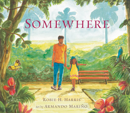 Somewhere Hardcover by Robie H. Harris; Illustrated by Armando Mariño